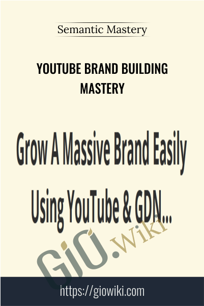 YouTube Brand Building Mastery - Semantic Mastery