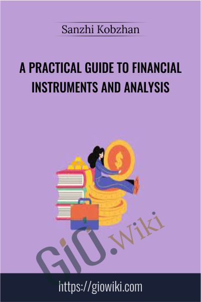 A practical guide to financial instruments and analysis - Sanzhi Kobzhan