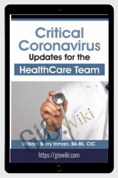 Critical Coronavirus Updates for the Healthcare Team: Presented by a CDC/Public Health Epidemiologist - William Barry Inman