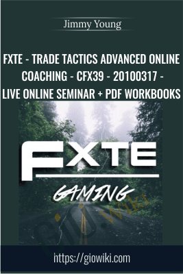 FXTE - Trade Tactics Advanced Online Coaching - CFX39 - 20100317 - Live Online Seminar + PDF Workbooks - Jimmy Young