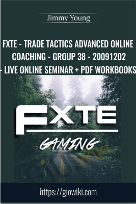 FXTE - Trade Tactics Advanced Online Coaching - Group 38 - 20091202 - Live Online Seminar + PDF Workbooks - Jimmy Young