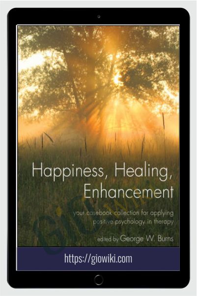 Happiness, Healing, Enhancement - George W. Burns