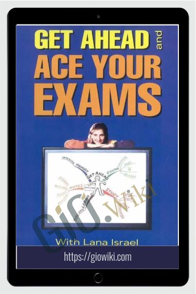 Get Ahead and Ace Your Exams - Lana Israel