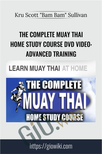 The Complete Muay Thai Home Study Course DVD Video: Advanced Training – Kru Scott "Bam Bam" Sullivan
