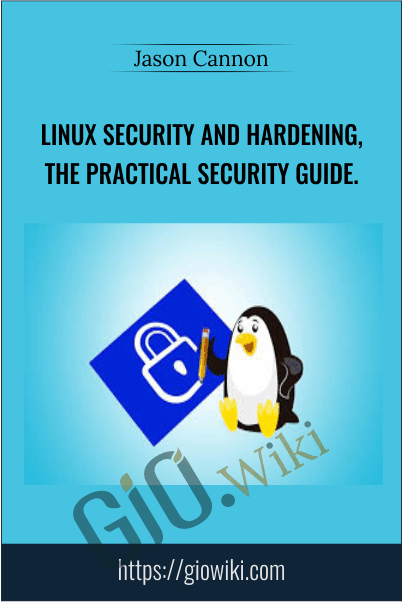 Linux Security and Hardening, The Practical Security Guide - Jason Cannon