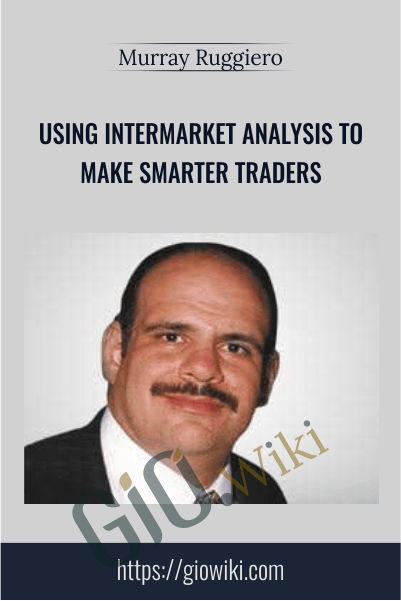 Using Intermarket Analysis to Make Smarter Traders - Murray Ruggiero