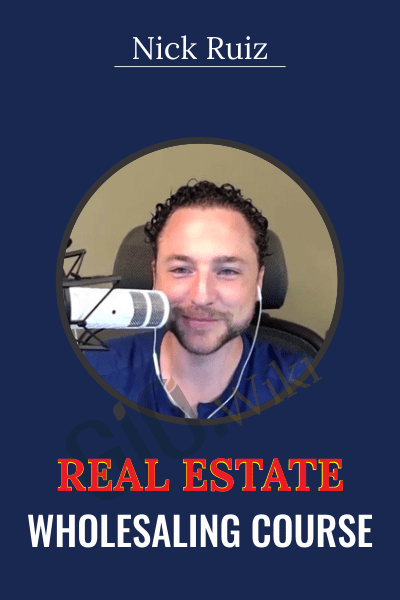 Real Estate Wholesaling Course - Nick Ruiz