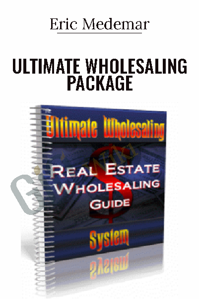 Real Estate Wholesaling guide, Ultimate Wholesaling Package - Eric Medemar