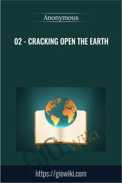 02 - Cracking Open the Earth