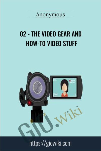 02 - The Video Gear and How - To Video Stuff