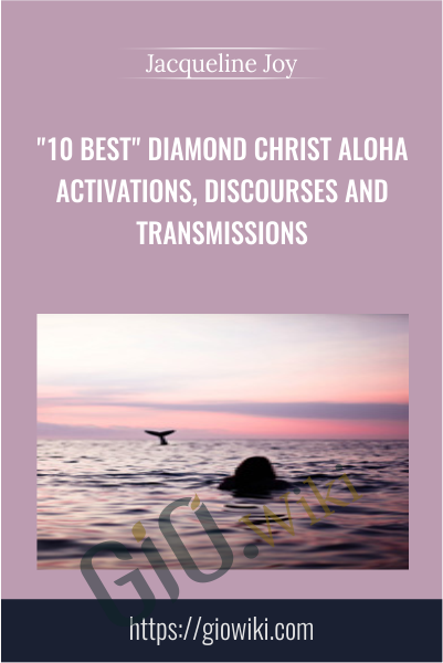 "10 Best" Diamond Christ Aloha Activations, Discourses and Transmissions - Jacqueline Joy