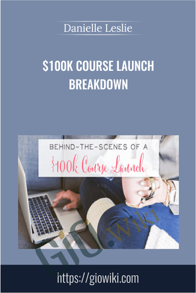 $100k Course Launch Breakdown - Danielle Leslie