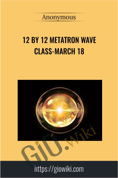 12 by 12 Metatron Wave Class-March 18