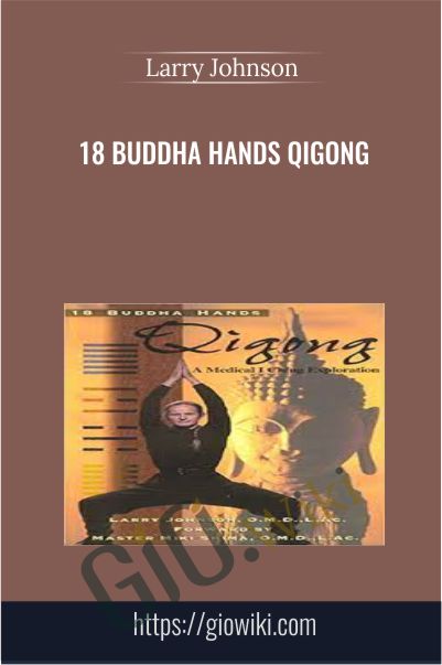 18 Buddha Hands Qigong - Larry Johnson