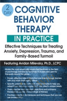 2-Day: Cognitive Behavioral Therapy in Practice: Effective Techniques... - Avidan Milevsky