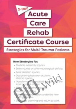 2-Day: Acute Care Rehab Certificate Course: Strategies for Multi-Trauma Patients *Pre-Order*