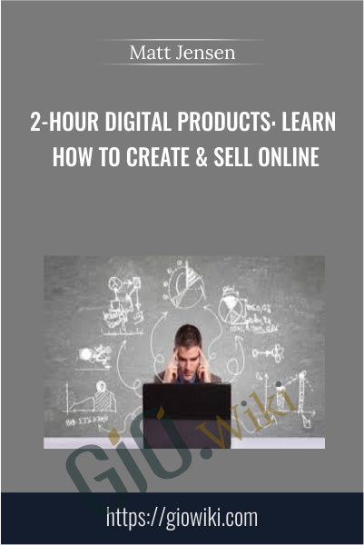 2-Hour Digital Products: Learn How to Create & Sell Online - Matt Jensen