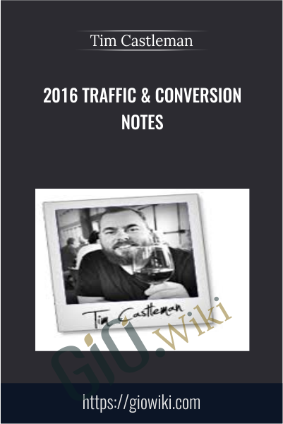 2016 Traffic & Conversion Notes - Tim Castleman