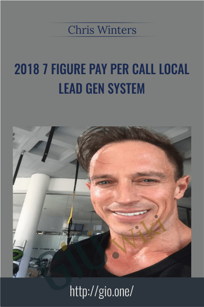 2018 7 Figure Pay Per Call Local Lead Gen System - Chris Winters