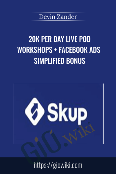 20K Per Day Live POD Workshops + Facebook Ads Simplified Bonus - Devin Zander
