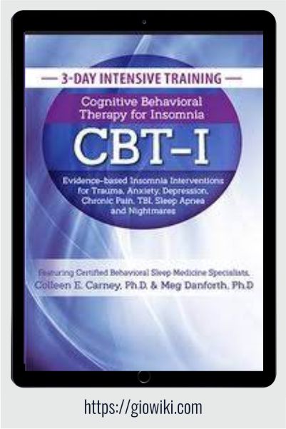 3-Day Intensive Training - Cognitive Behavioral Therapy for Insomnia (CBT-I) - Evidence-based Insomnia Interventions for Trauma, Anxiety, Depression, Chronic Pain, TBI, Sleep Apnea and Nightmares - Meg Danforth