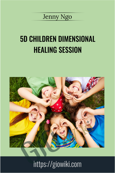 5D Children Dimensional Healing Session - Jenny Ngo