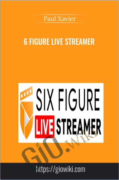 6 Figure Live Streamer - Paul Xavier
