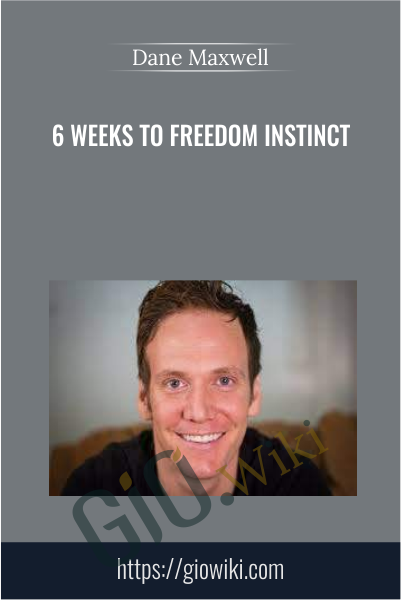 6 Weeks to Freedom Instinct - Dane Maxwell
