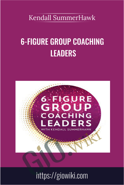 6-Figure Group Coaching Leaders - Kendall SummerHawk