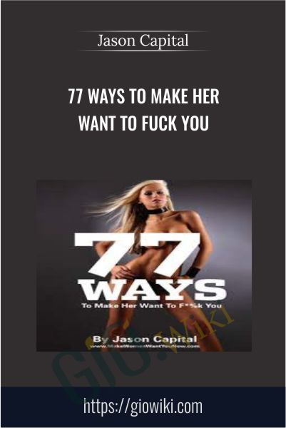 77 Ways to Make Her Want to Fuck You - Jason Capital
