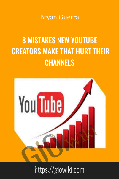 8 Mistakes New YouTube Creators Make that Hurt Their Channels - Bryan Guerra