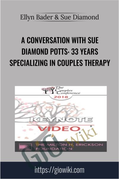 A Conversation with Sue Diamond Potts: 33 Years Specializing in Couples Therapy - Ellyn Bader & Sue Diamond