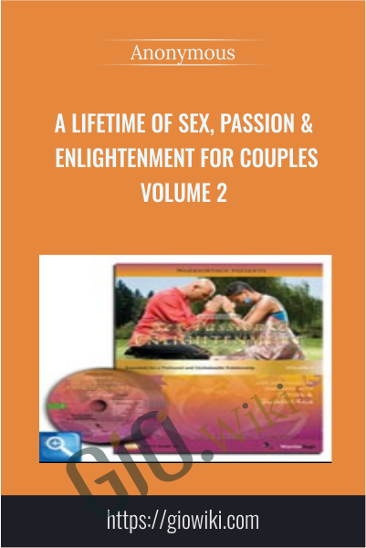 A Lifetime of Sex, Passion & Enlightenment for Couples Volume 2