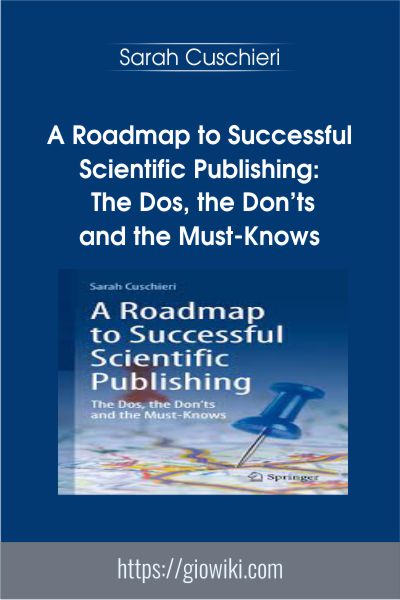 A Roadmap to Successful Scientific Publishing: The Dos, the Don’ts and the Must-Knows - Sarah Cuschieri