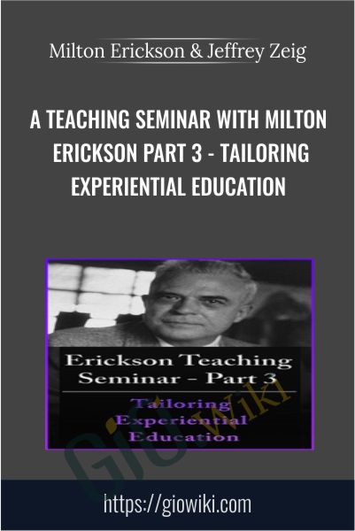A Teaching Seminar with Milton Erickson Part 3 - Tailoring Experiential Education - Milton Erickson & Jeffrey Zeig