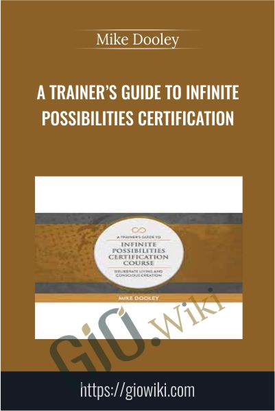 A Trainer’s Guide to Infinite Possibilities Certification Course - Mike Dooley
