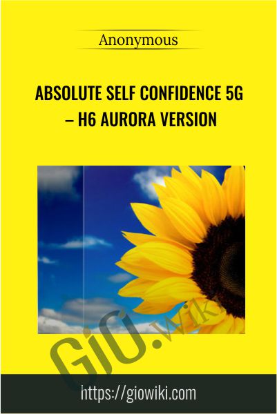 Absolute Self Confidence 5g – h6 Aurora Version