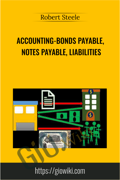 Accounting-Bonds Payable, Notes Payable, Liabilities - Robert Steele