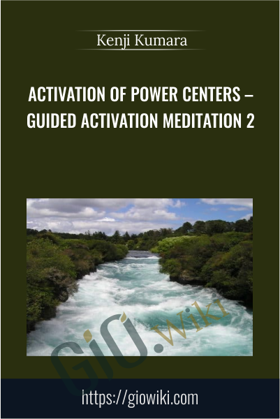 Activation of Power Centers – Guided Activation Meditation 2 - Kenji Kumara