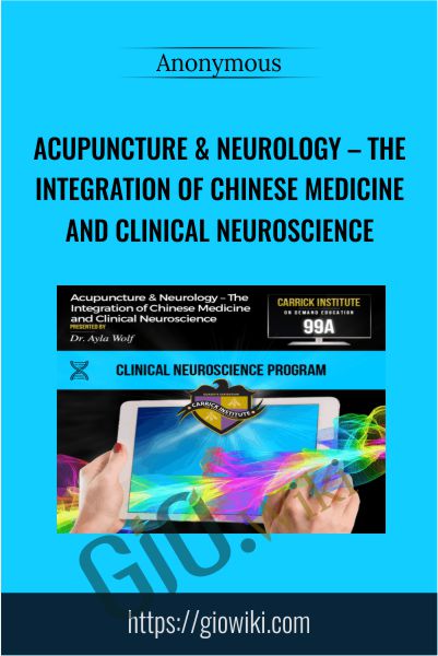 Acupuncture & Neurology – The Integration of Chinese Medicine and Clinical Neuroscience