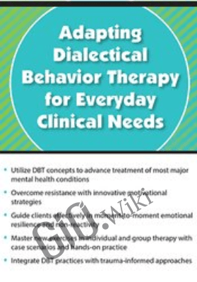 Adapting Dialectical Behavior Therapy for Everyday Clinical Needs - Andrew Bein