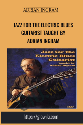 Jazz for the Electric Blues Guitarist Taught by Adrian Ingram - Adrian Ingram