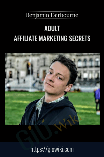 Adult Affiliate Marketing Secrets - Benjamin Fairbourne