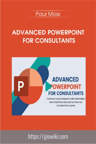 Advanced PowerPoint for Consultants - Paul Moss