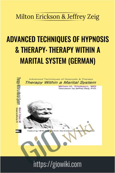 Advanced Techniques of Hypnosis & Therapy: Therapy within a Marital System (German) - Milton Erickson & Jeffrey Zeig