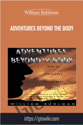 Adventures Beyond the Body -  William Buhlman