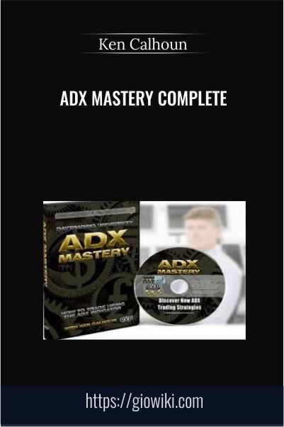 Adx Mastery Complete Course - Ken Calhoun