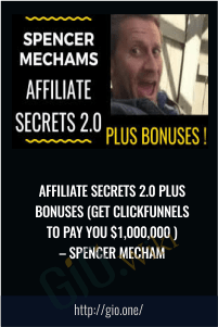 Affiliate Secrets 2.0 PLUS Bonuses (Get Clickfunnels to pay you $1,000,000 ) – Spencer Mecham