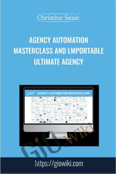 Agency Automation Masterclass and lmportable Ultimate Agency - Christine Seaie