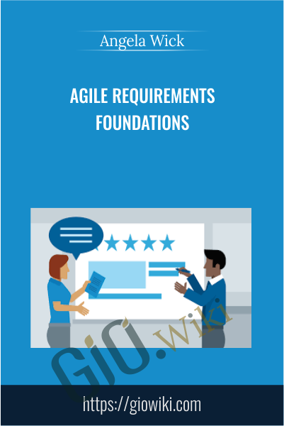 Agile Requirements Foundations - Angela Wick